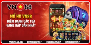 nổ hũ vn88 điểm danh các tựa game hấp dẫn