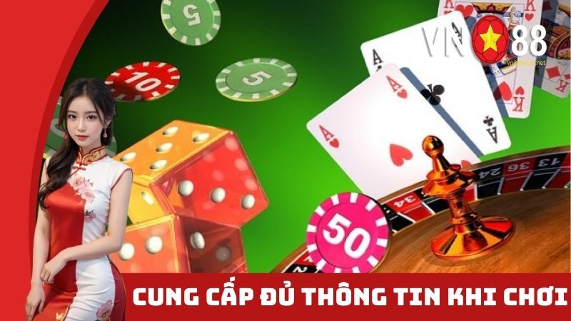 Đảm bảo cung cấp đầy đủ thông tin khi tham gia chơi