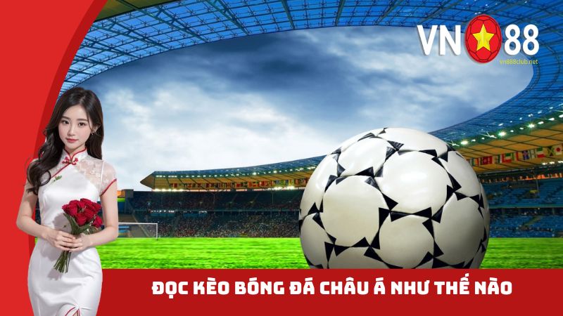 Đọc kèo bóng đá châu Á như thế nào