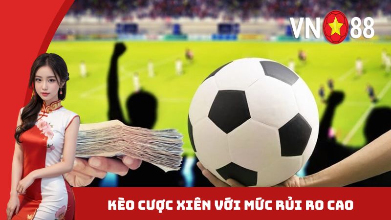 Kèo cược xiên với mức rủi ro cao