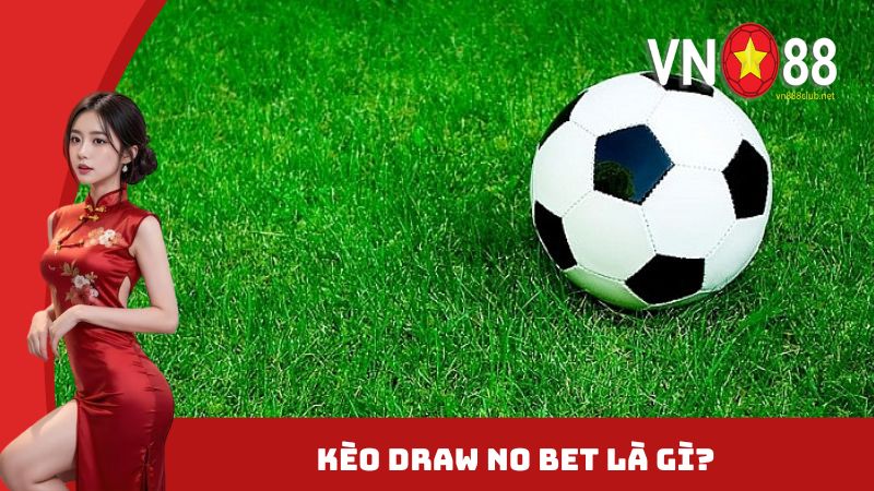 Khái niệm về tỷ lệ kèo Draw No Bet