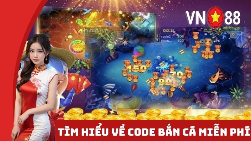 Khái quát về code bắn cá miễn phí