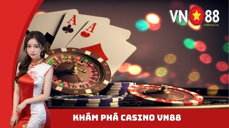 Khám phá đôi nét về casino VN88