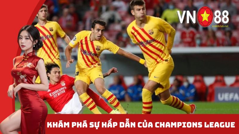 Khám phá sự hấp dẫn của Champions League