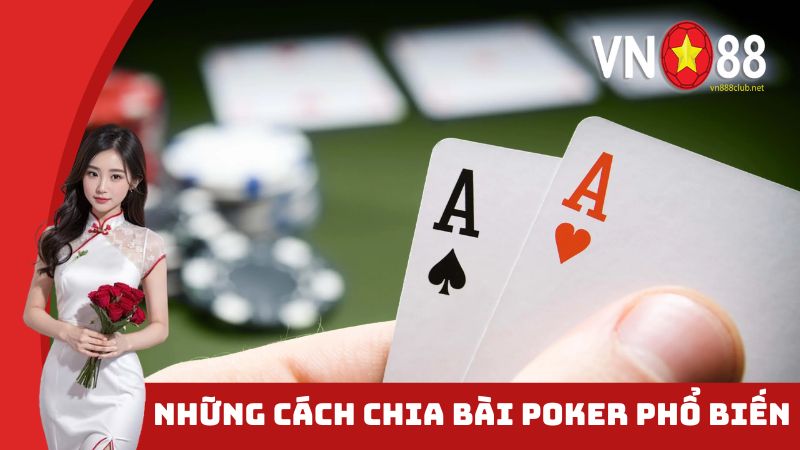 Những cách chia bài poker phổ biến