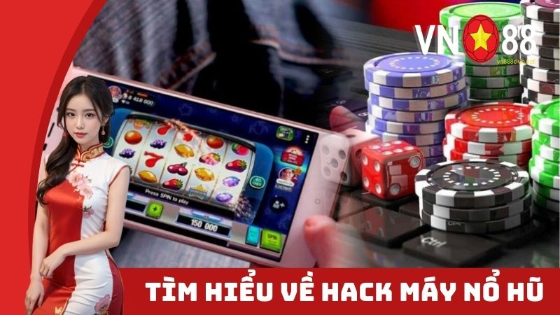 Tìm hiểu về hack máy nổ hũ